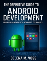 The Definitive Guide to Android Development: From Fundamentals to Advanced Techniques (The Developer's Guide series) B0FP4JV6DX Book Cover
