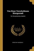 Von Einer Verschollenen K�nigsstadt: Ein Romantisches Gedicht 1012497127 Book Cover