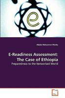 E-Readiness Assessment: The Case of Ethiopia 3639272455 Book Cover