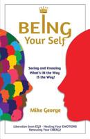 BEING Your Self: Seeing and Knowing What's IN the Way IS the Way! 0957667337 Book Cover