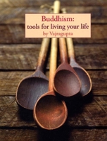 Buddhism: Tools for Living Your Life 1899579745 Book Cover