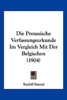 Die Preussische Verfassungsurkunde Im Vergleich Mit Der Belgischen 1018339485 Book Cover