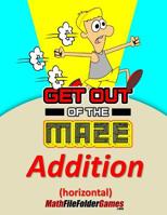 Get Out of the Maze: Horizontal Addition Worksheets 1546922652 Book Cover