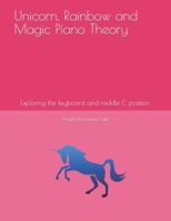 Unicorn, Rainbow and Magic Piano Theory: Exploring the keyboard and middle C keys 1686883625 Book Cover