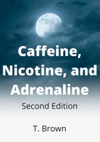 Caffeine, Nicotine, and Adrenaline 2nd Edition 1667185063 Book Cover
