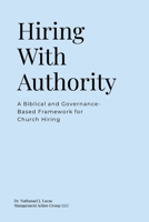 Hiring With Authority: A Biblical and Governance-Based Framework for Church Hiring B0H2QSPWF5 Book Cover