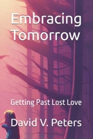 Embracing Tomorrow: Getting Past Lost Love (Life Mastery Skills) B0GHQTDH4G Book Cover