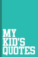 My Kid's Quotes: Best gift idea for mom or dad to remember all the quotes of your kids. 6x9 inches, 100 pages. 1077405197 Book Cover