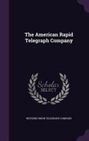 The American Rapid Telegraph Company... 1278251995 Book Cover
