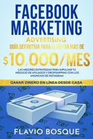 Facebook Marketing Advertising: Guía Definitiva para generar más de $10.000/mes - Las Mejores Estrategias para impulsar tu Negocio de Afiliados y ... los Anuncios de Instagram B086L97LGF Book Cover