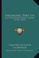 Faramond, Part 3-4: Ou L'Histoire De France, Dediee Au Roy (1664) 116607160X Book Cover