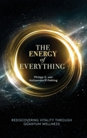 The Energy of Everything: Rediscovering Vitality Through Quantum Wellness 1969338709 Book Cover