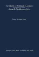 Frontiers of nuclear medicine: Aktuelle Nuklearmedizin 3642650945 Book Cover