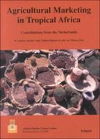 Agricultural Marketing in Tropical Africa: Contributions from the Netherlands (African Studies Centre Research Series 15/1999) 0754612406 Book Cover