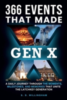 366 Events That Made Gen X: A Daily Journey Through the Moments, Milestones, and Memories that Unite the Latchkey Generation B0H61Z9SYT Book Cover