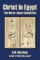 Christ in Egypt: The Horus-Jesus Connection 0979963117 Book Cover