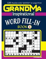 Grandma Inspirational Word Fill-In Book: 120 Puzzles and Inspirational Quotes to Boost Your Memory, Reason, Mind and Mood. 1546884173 Book Cover