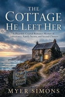 The Cottage He Left Her: A Heartfelt Coastal Romance Mystery of Inheritance, Family Secrets, and Second Chances B0H28J9PP8 Book Cover