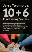 10+6 Fundraising Secrets: 10 Things Successful Fund-Raisers Know…that the Rest in the Profession Don’t! And Six Things You Can Do Now to Survive in a Crisis Economy B08N3JG51S Book Cover