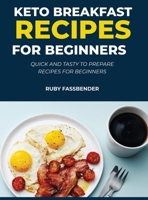 Keto Breakfast Recipes for Beginners: Quick and Tasty to Prepare Recipes for Beginners 1678048011 Book Cover