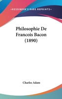 Philosophie De Francois Bacon (1890) 116022613X Book Cover