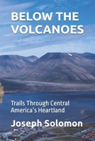 BELOW THE VOLCANOES: Trails Through Central America’s Heartland B0FX216QSR Book Cover