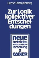 Zur Logik Kollektiver Entscheidungen: Ein Beitrag Zur Organisation Interessenpluralistischer Entscheidungsprozesse 3409830111 Book Cover