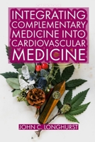 Cardiology: INTEGRATING COMPLEMENTARY MEDICINE INTO CARDIOVASCULAR MEDICINE: Heart Healthy, Anti-Cancer and Detox Food. Natural Healing Included 1688400370 Book Cover