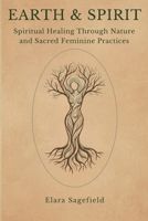 Earth & Spirit: Nature-Based Practices for Grounding, Healing, and Reconnection B0F8MT2XM4 Book Cover