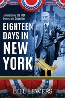 Eighteen Days in New York: A novel about the 1924 Democratic Convention B08VBH5NMS Book Cover