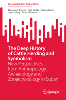The Deep History of Cattle Herding and Symbolism: New Perspectives from Anthropology, Archaeology and Zooarchaeology in Sudan 3032146704 Book Cover