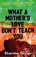 What A Mother's Love Don't Teach You: 'An outstanding debut' Cherie Jones 0349015546 Book Cover