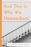 And This Is Why We Homeschool B08RRMT3TL Book Cover