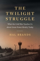 The Twilight Struggle: What the Cold War Teaches Us about Great-Power Rivalry Today 0300250789 Book Cover