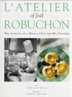 L'Atelier of Joël Robuchon : The Artistry of a Master Chef and His Proteges 0442026528 Book Cover