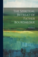 The Spiritual Retreat of Father Bourdaloue 1022172077 Book Cover