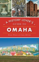 A History Lover's Guide to Omaha 1467148458 Book Cover
