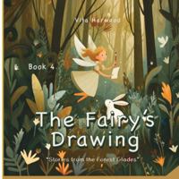 The Fairy's Drawing: A gentle tale of magic, creativity, and the joy of making something your own (Stories from the Forest Glades) 1917246641 Book Cover