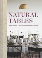 Natural Tables: Nature-Inspired Tablescapes for Memorable Gatherings 1797210165 Book Cover