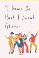 I Dance So Hard I Sweat Glitter 1658825195 Book Cover