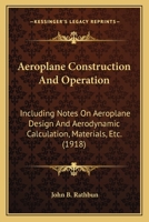 Aeroplane Construction And Operation: Including Notes On Aeroplane Design And Aerodynamic Calculation, Materials, Etc. 1017427402 Book Cover