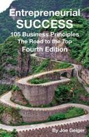 Entrepreneurial Success: 105 Practical Business Principles The Road to the Top Principles Learned Over 50 Years of Entrepreneurial Experience 1514888289 Book Cover