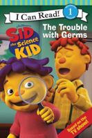 Sid the Science Kid: The Trouble with Germs 0061852589 Book Cover