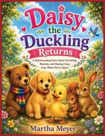 Daisy the Duckling Returns: A Heartwarming Story About Friendship, Reunion, and Staying Close Even When You're Apart | Martha Meyer | Picture Book | ... Listening, Teamwork, Respect, and Inclusion B0HFG84DVK Book Cover