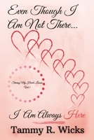 Even Though I Am Not There...I Am Always Here: Sharing My Heart's Lessons, Vol 1 1735320811 Book Cover