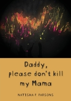 Daddy, please don't kill my mama: Novel 1779331460 Book Cover