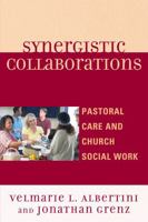 Synergistic Collaborations: Pastoral Care and Church Social Work 0761854304 Book Cover