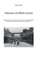 Vietnam, ein Blick zurück: Begegnung mit einem Land, seinen Menschen, seiner Geschichte und Kultur. Erinnerungen aus den Jahren 1985-1987 (German Edition) 3819246584 Book Cover