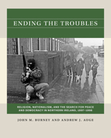 Ending the Troubles: Religion, Nationalism, and the Search for Peace and Democracy in Northern Ireland, 1997-1998 1469683369 Book Cover