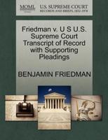 Friedman v. U S U.S. Supreme Court Transcript of Record with Supporting Pleadings 1270096672 Book Cover